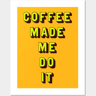 Coffee made me do it Posters and Art